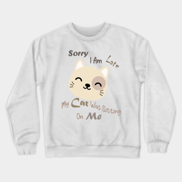 sorry i am late my cat was sitting on me Crewneck Sweatshirt by Ras-man93